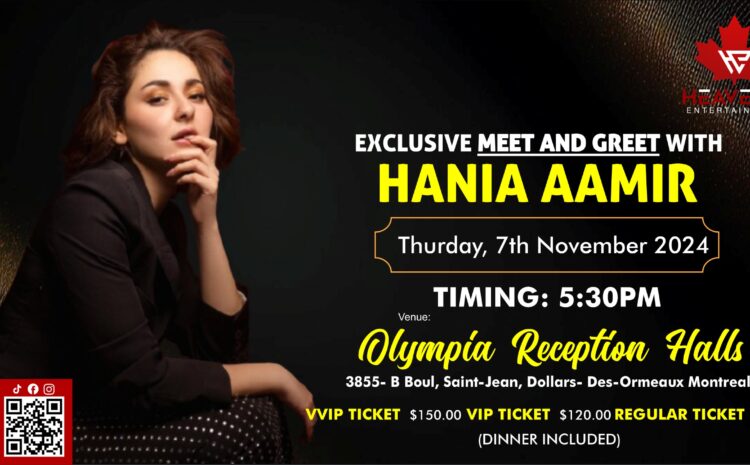  Meet & Greet with Hania Aamir in Montreal: A Must-Attend Event for Fans!